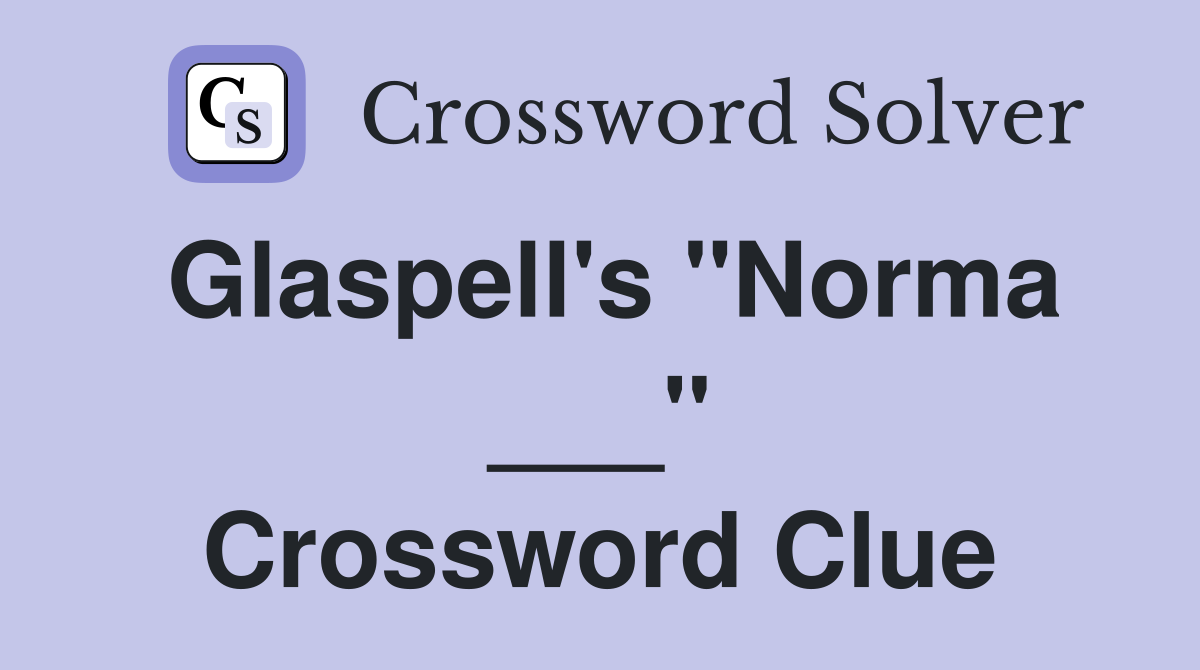 Glaspell's "Norma ___" Crossword Clue
