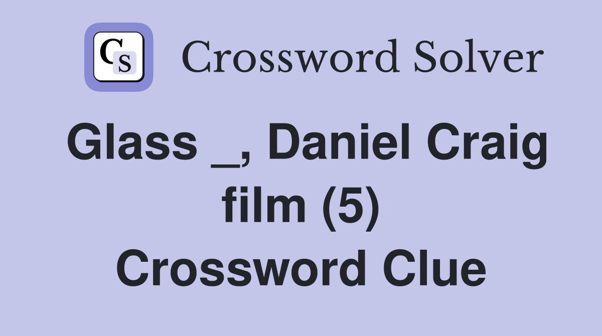 Glass _, Daniel Craig film (5) Crossword Clue