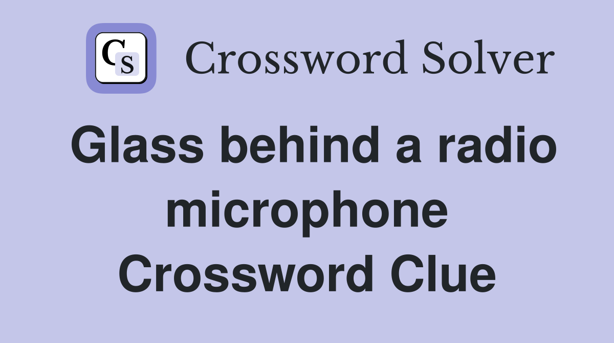 Glass behind a radio microphone Crossword Clue