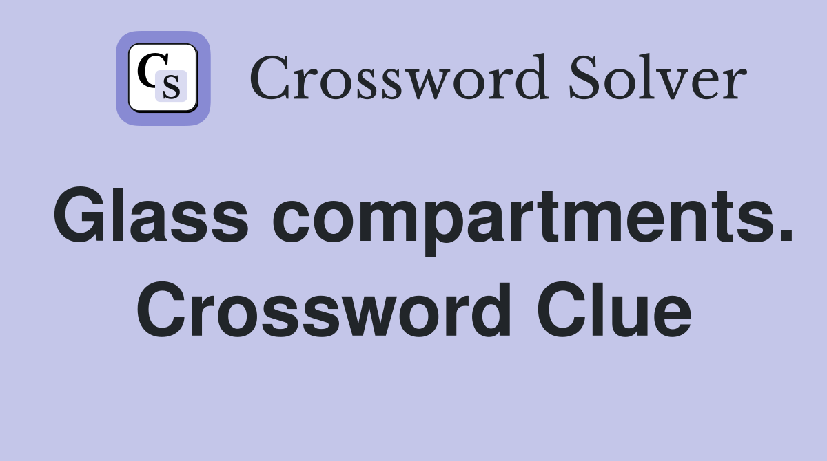Glass compartments. Crossword Clue