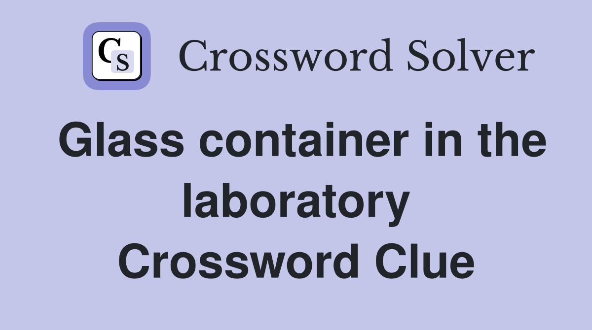 Glass container in the laboratory Crossword Clue