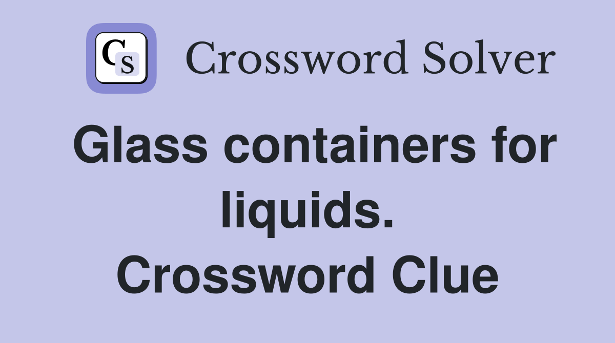 Glass containers for liquids. Crossword Clue