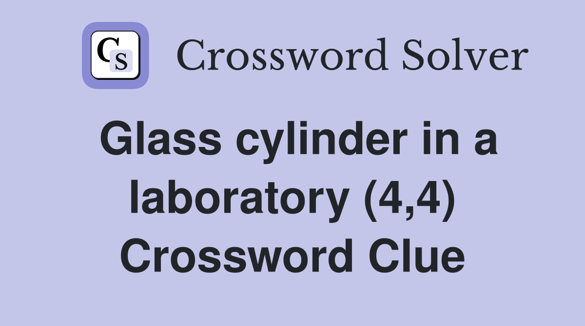 Glass cylinder in a laboratory (4,4) Crossword Clue