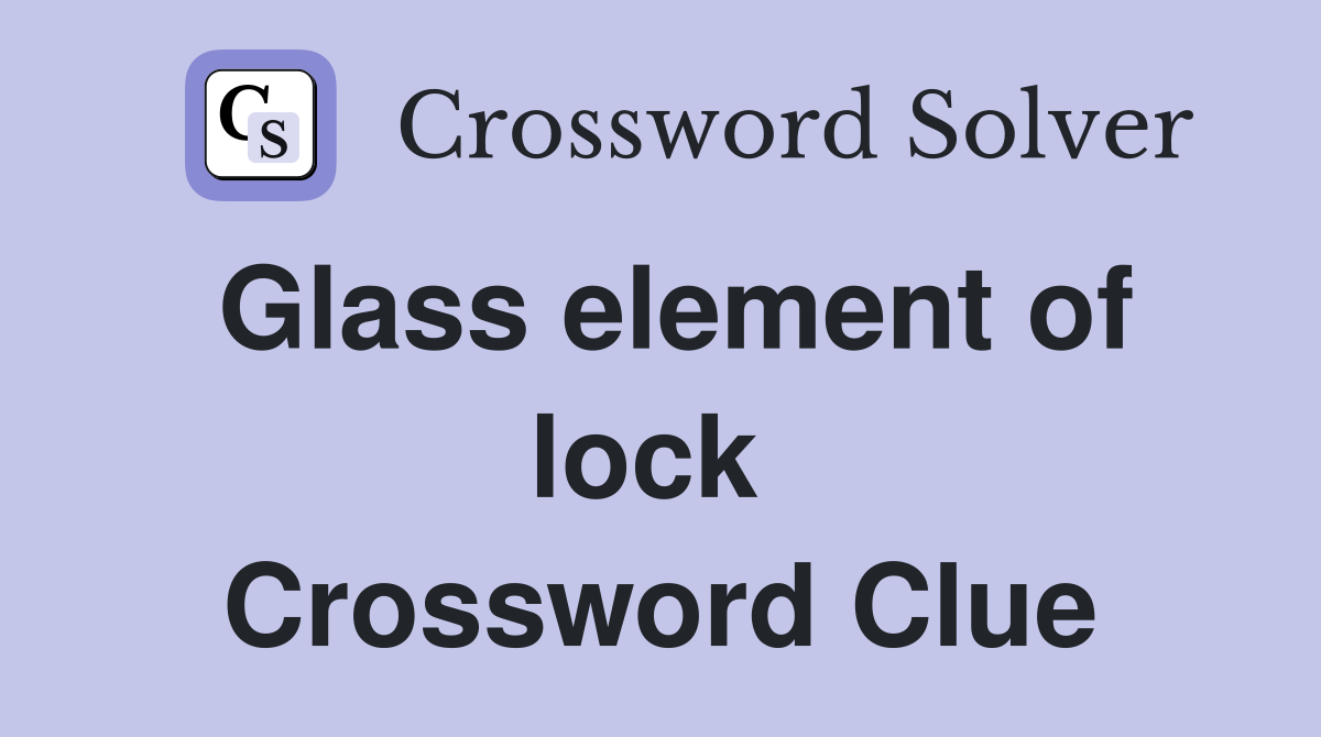 Glass element of lock  Crossword Clue