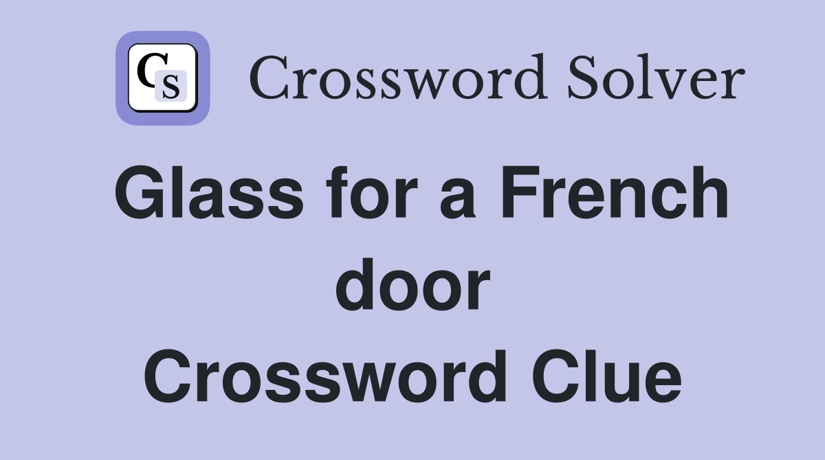 Glass for a French door Crossword Clue