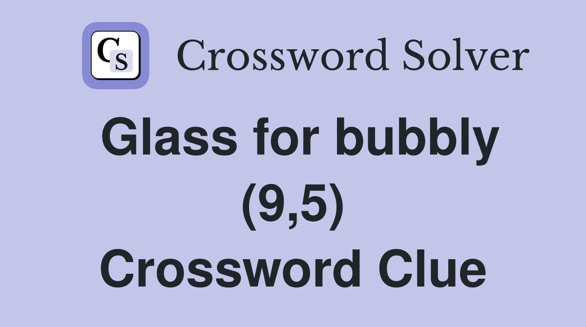 Glass for bubbly (9,5) Crossword Clue