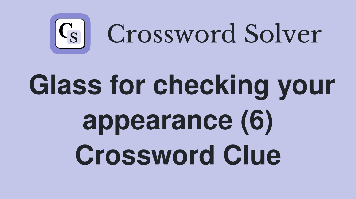 Glass for checking your appearance (6) Crossword Clue