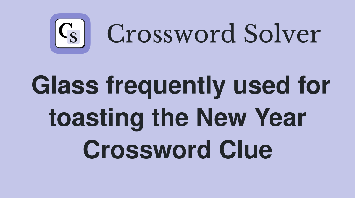 Glass frequently used for toasting the New Year Crossword Clue