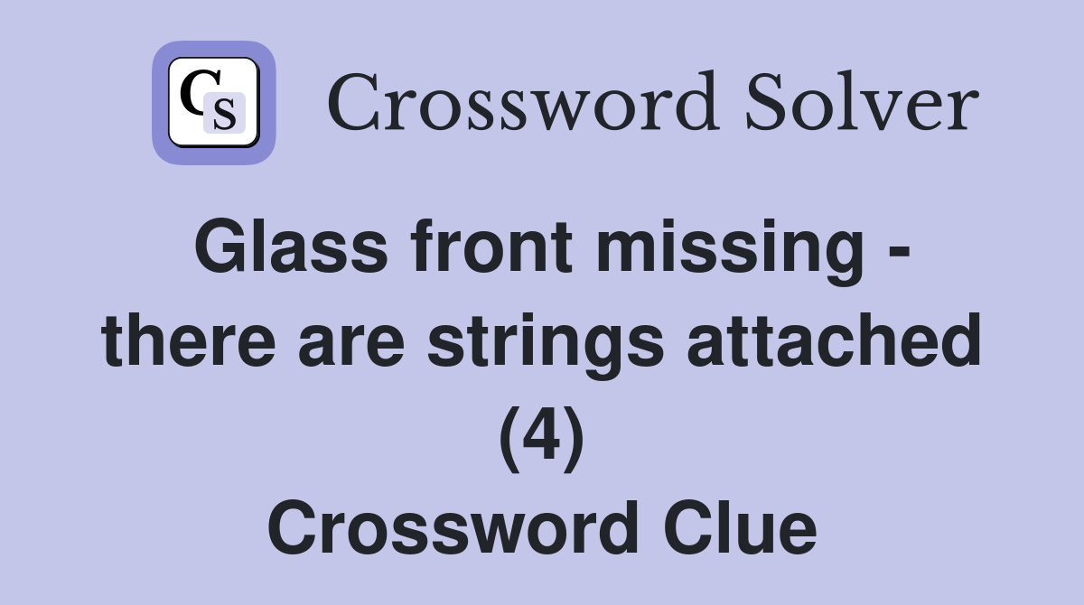 Glass front missing - there are strings attached (4) Crossword Clue
