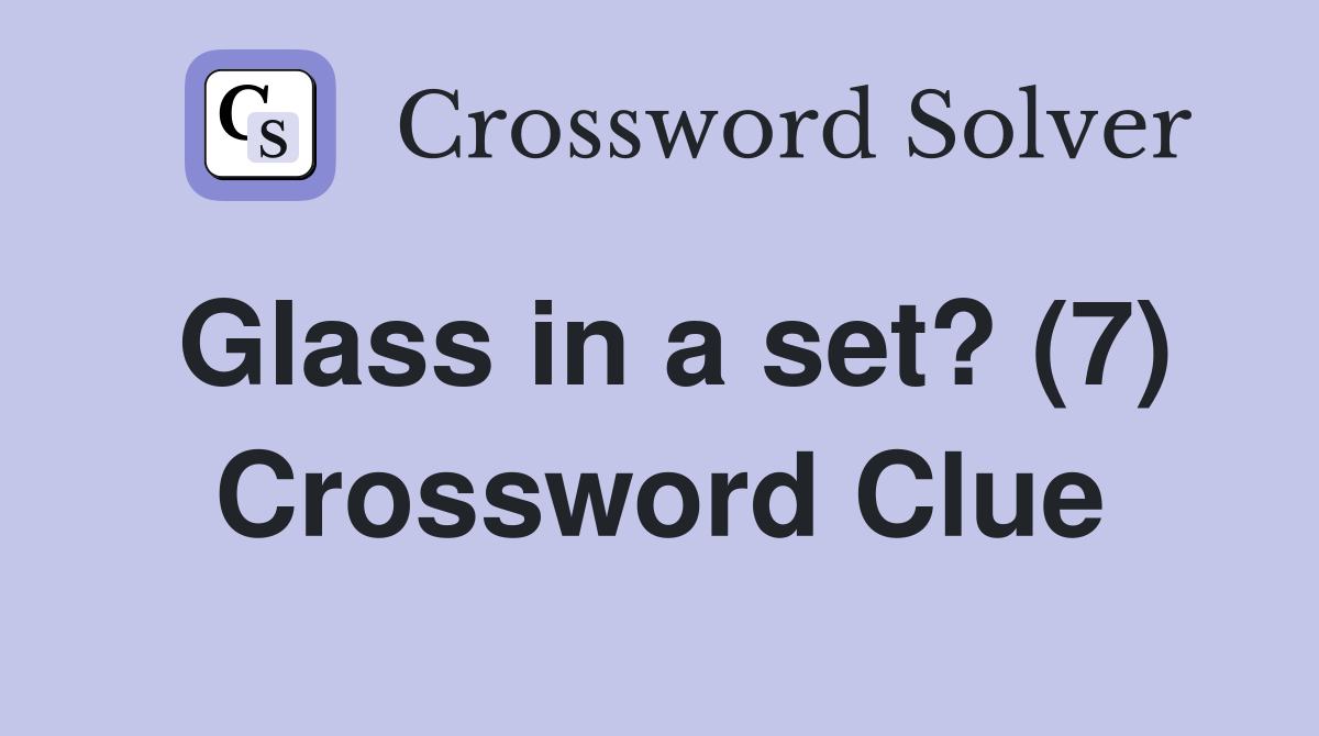 Glass in a set? (7) Crossword Clue