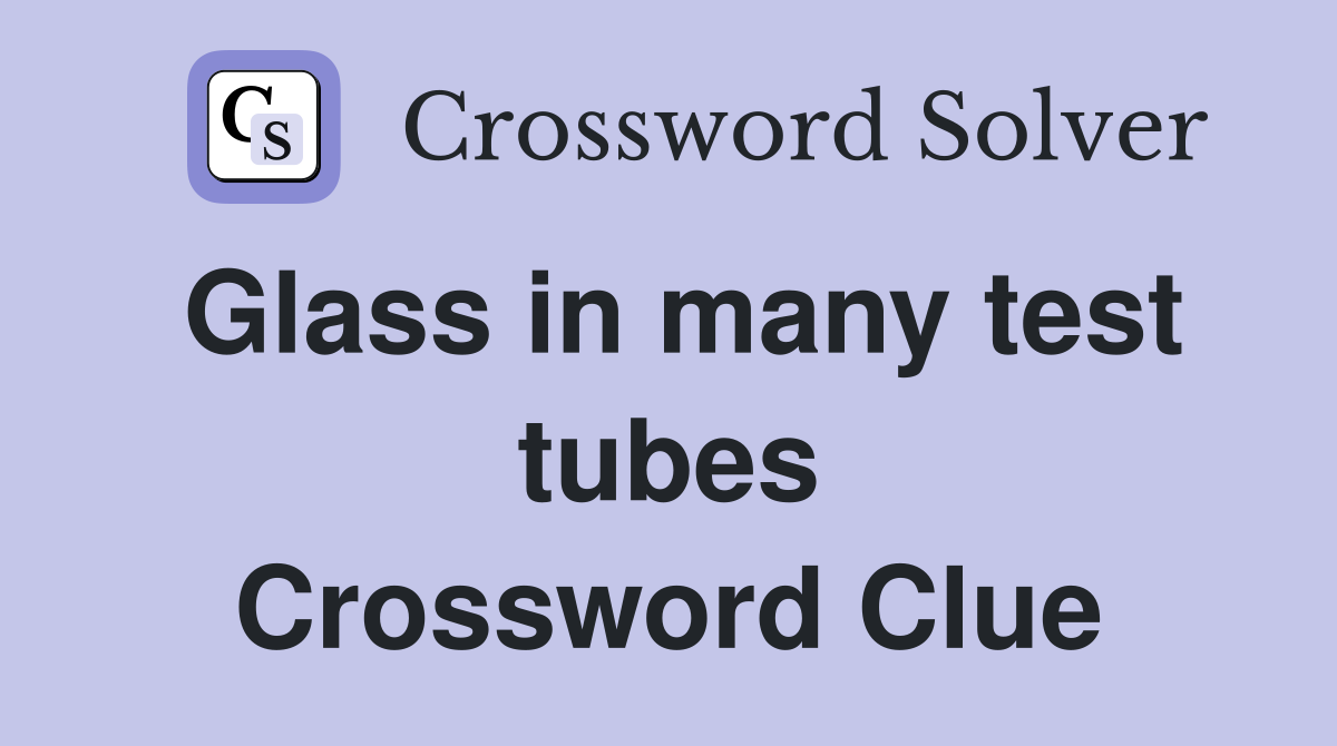 Glass in many test tubes Crossword Clue