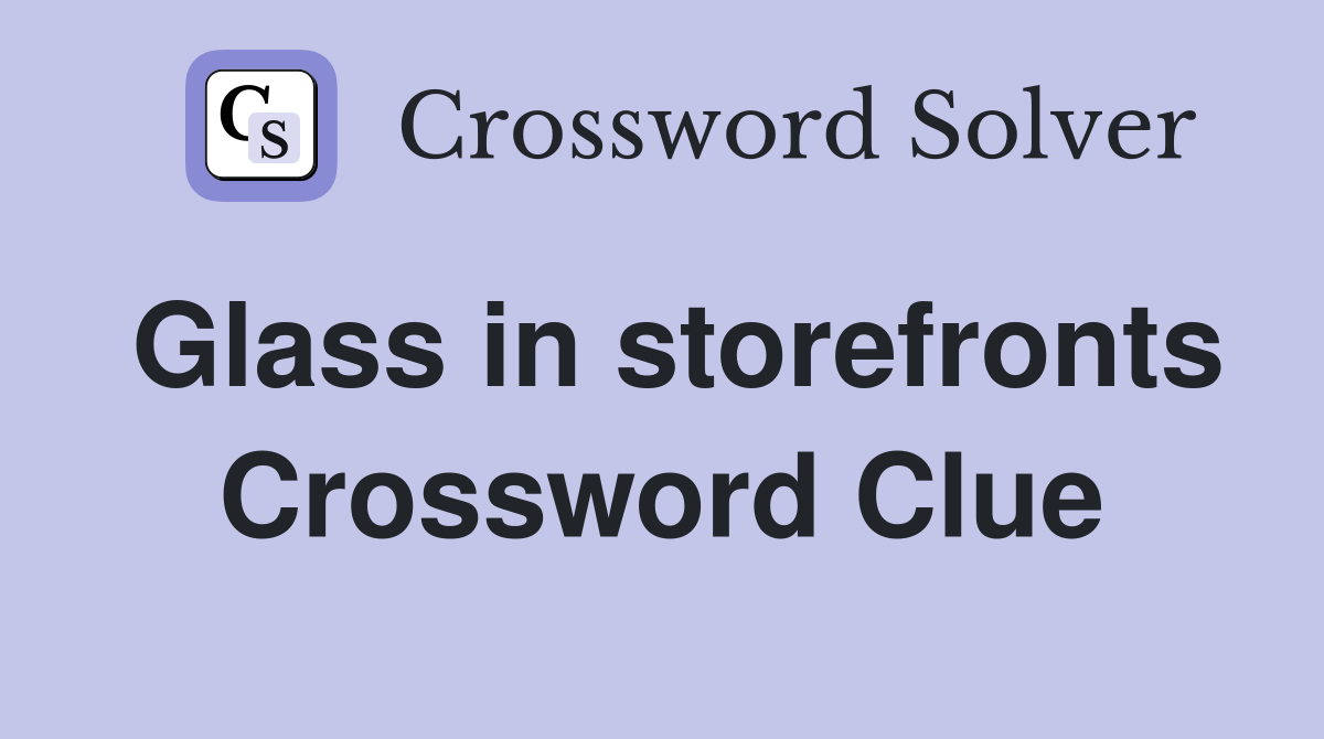 Glass in storefronts Crossword Clue