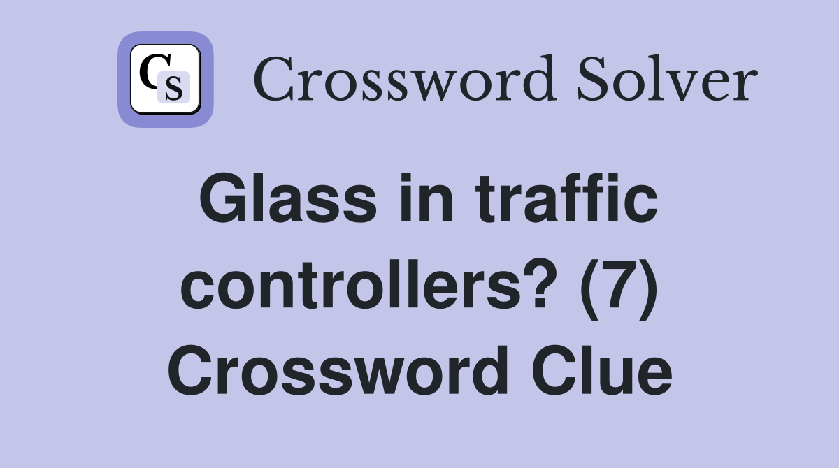 Glass in traffic controllers? (7) Crossword Clue