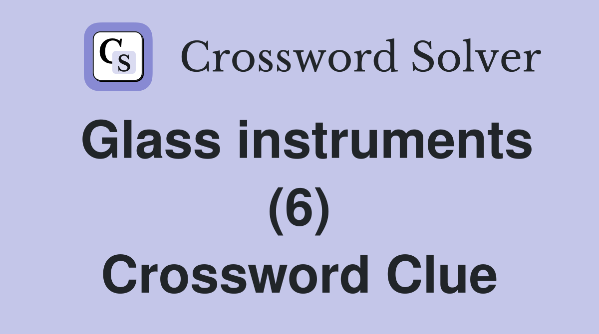 Glass instruments (6) Crossword Clue