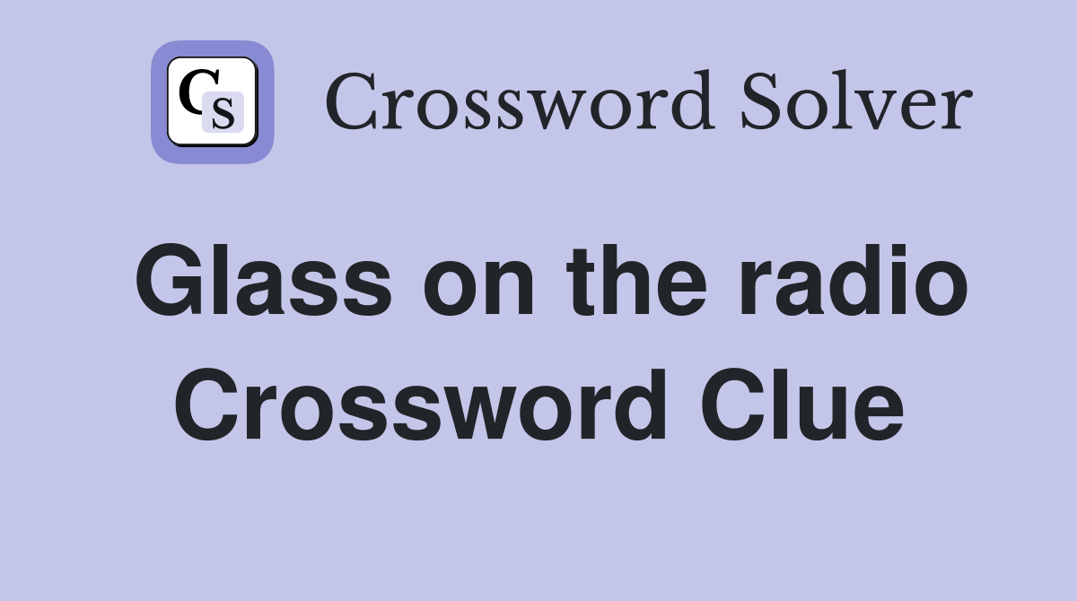 Glass on the radio Crossword Clue Answers Crossword Solver