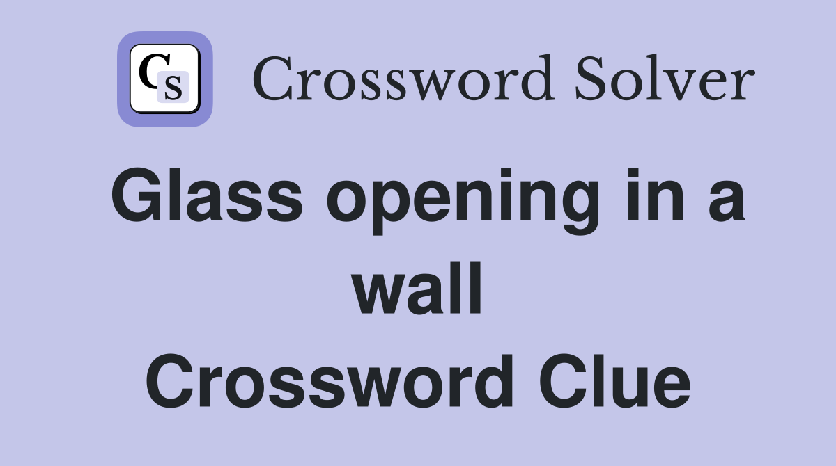 Glass opening in a wall Crossword Clue