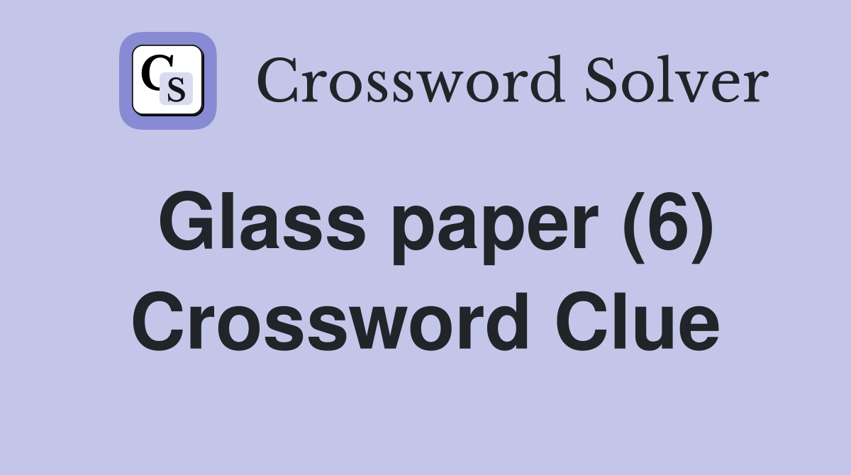 Glass paper (6) Crossword Clue