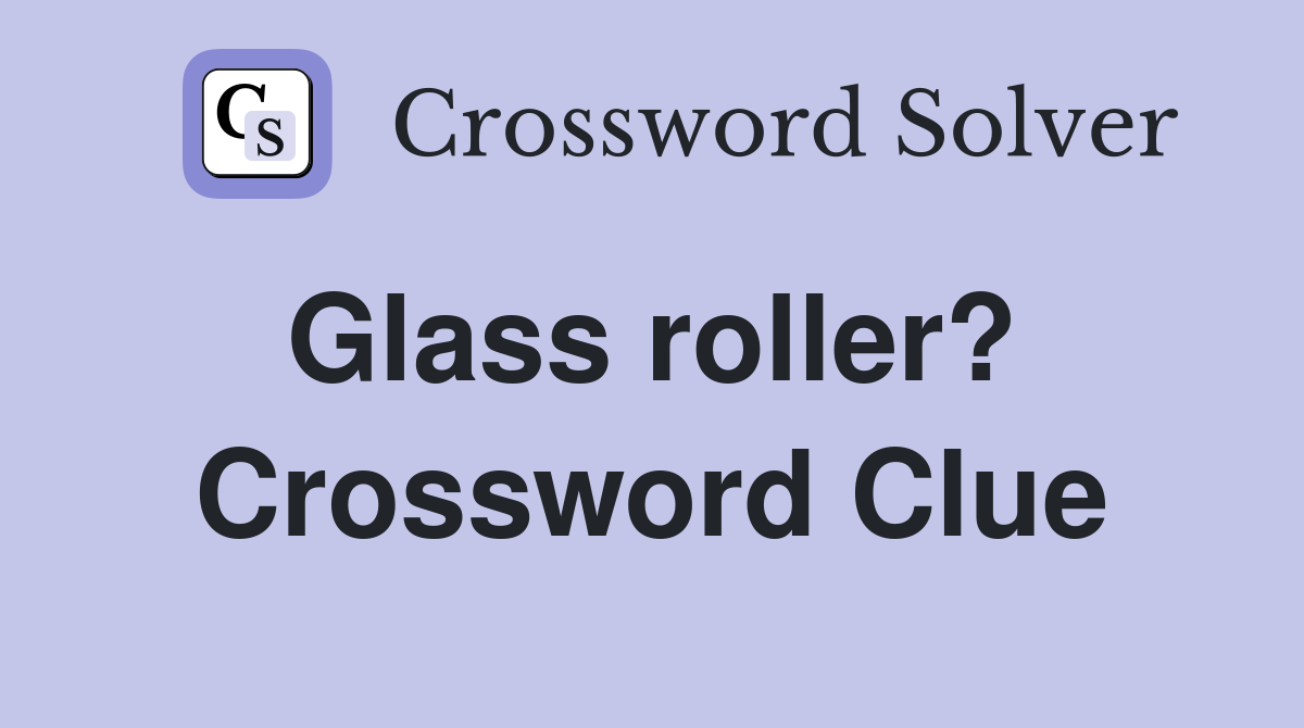 Glass roller?  Crossword Clue