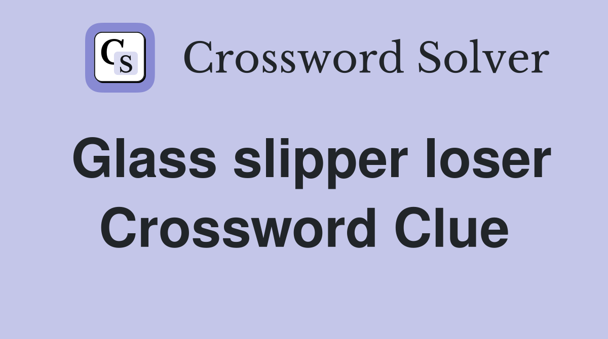 Glass slipper loser Crossword Clue