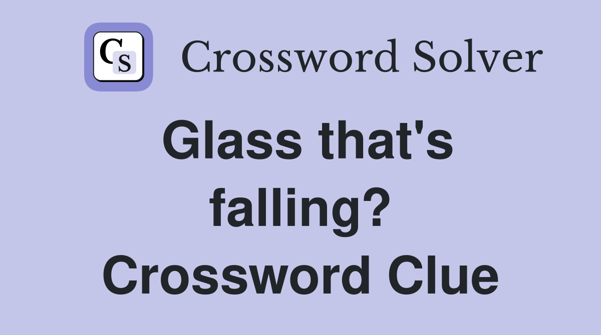 Glass that's falling? Crossword Clue