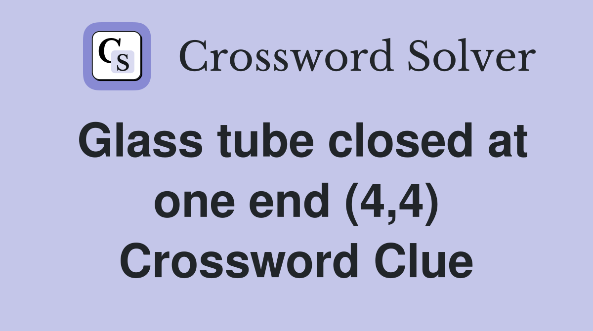 Glass tube closed at one end (4,4) Crossword Clue