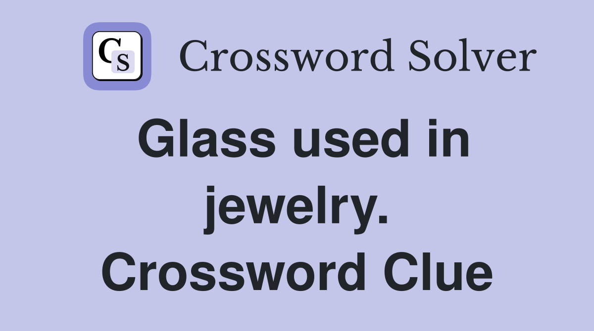 Glass used in jewelry. Crossword Clue