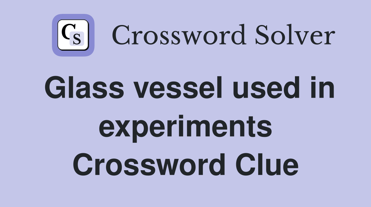 Glass vessel used in experiments Crossword Clue