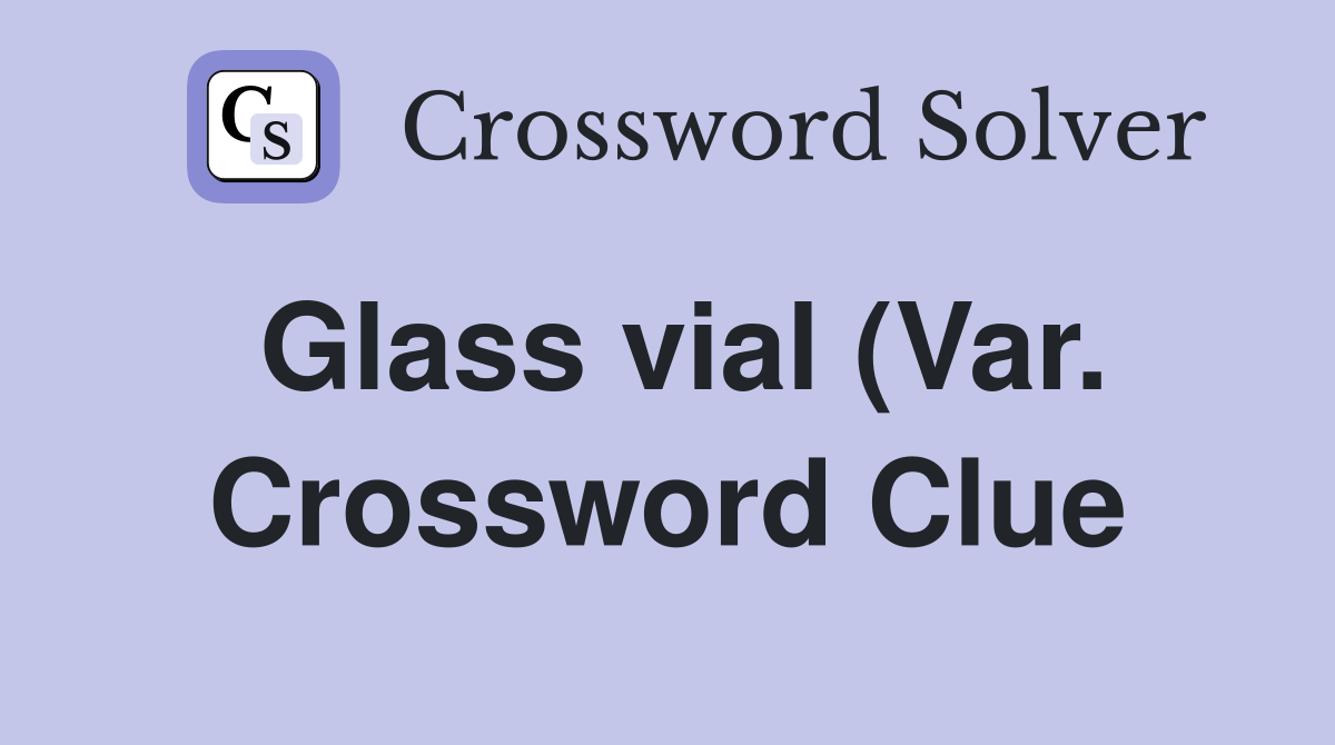 Glass vial (Var ) Crossword Clue Answers Crossword Solver Glass vial (Var ) Crossword Clue Answers Crossword Solver