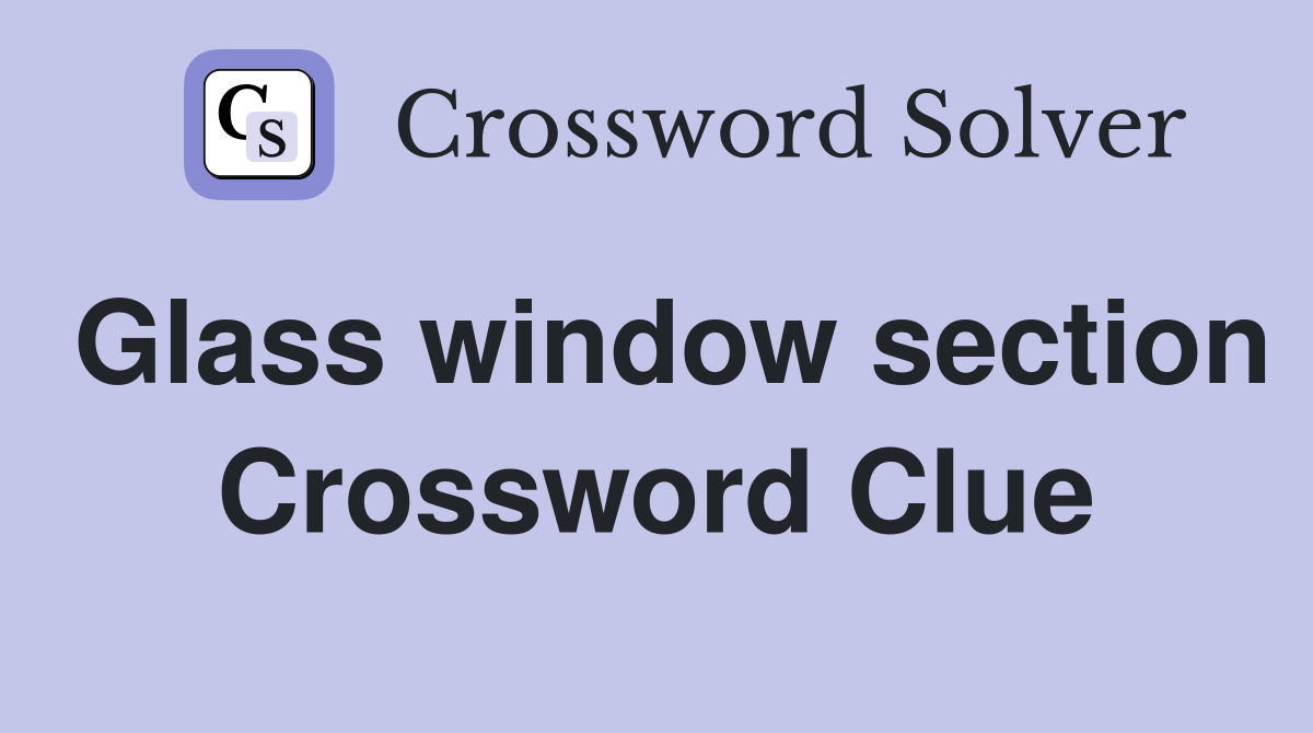 Glass window section Crossword Clue