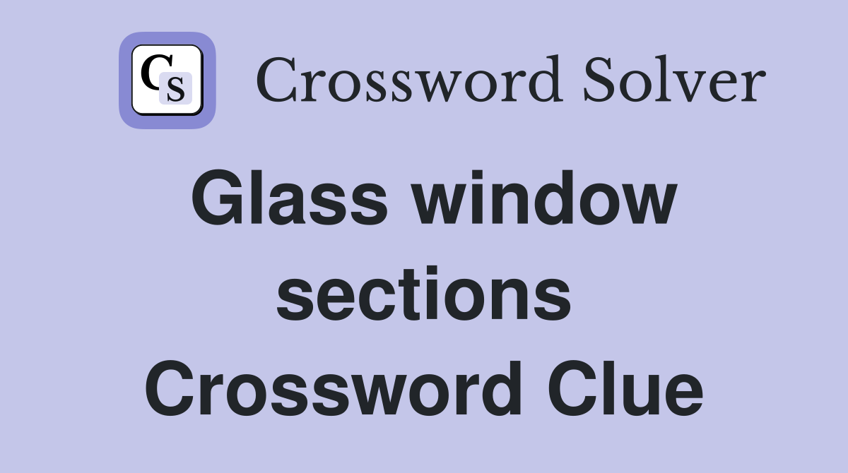 Glass window sections Crossword Clue