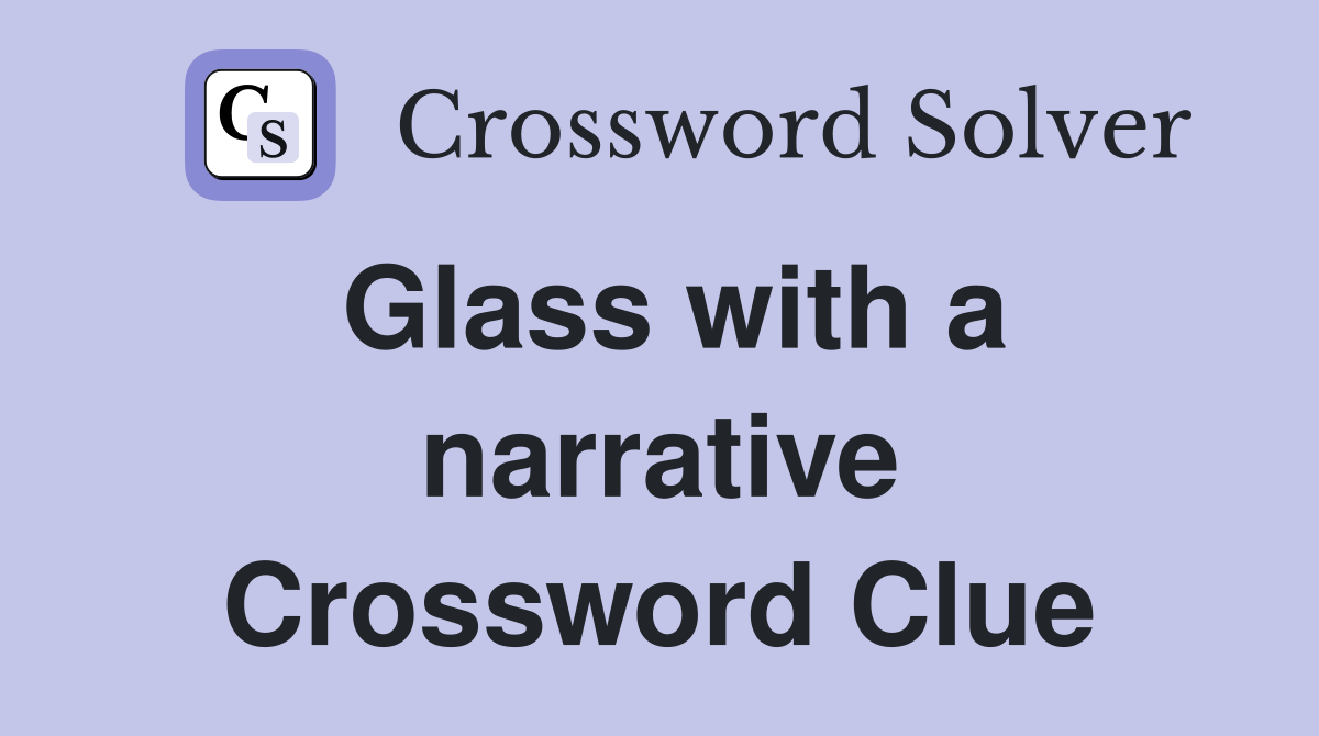 Glass with a narrative Crossword Clue