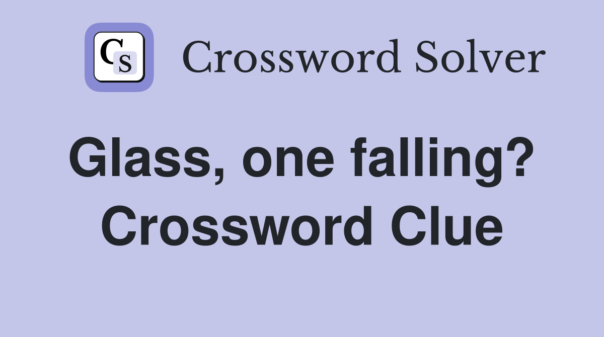 Glass, one falling?  Crossword Clue