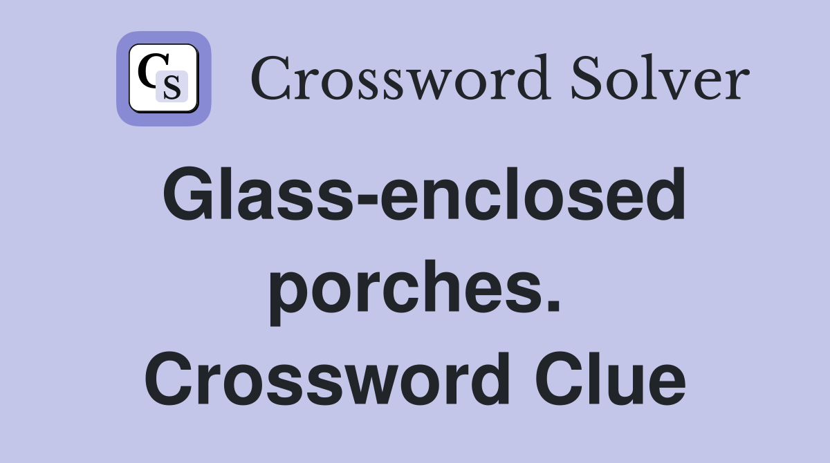 Glass-enclosed porches. Crossword Clue