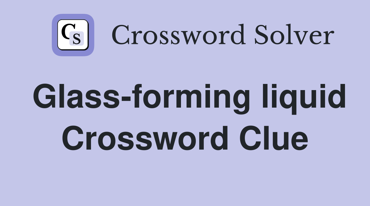 Glass-forming liquid Crossword Clue