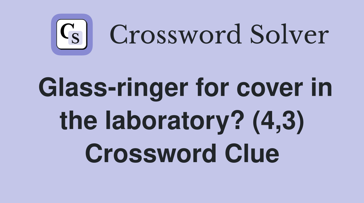 Glass-ringer for cover in the laboratory? (4,3) Crossword Clue