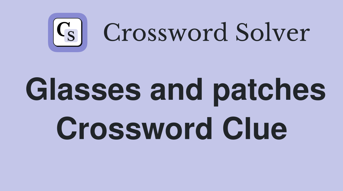 Glasses and patches Crossword Clue