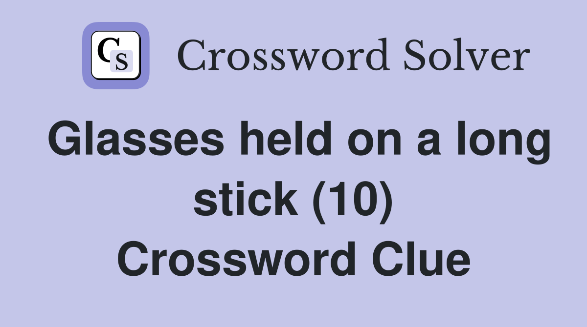 Glasses held on a long stick (10) Crossword Clue