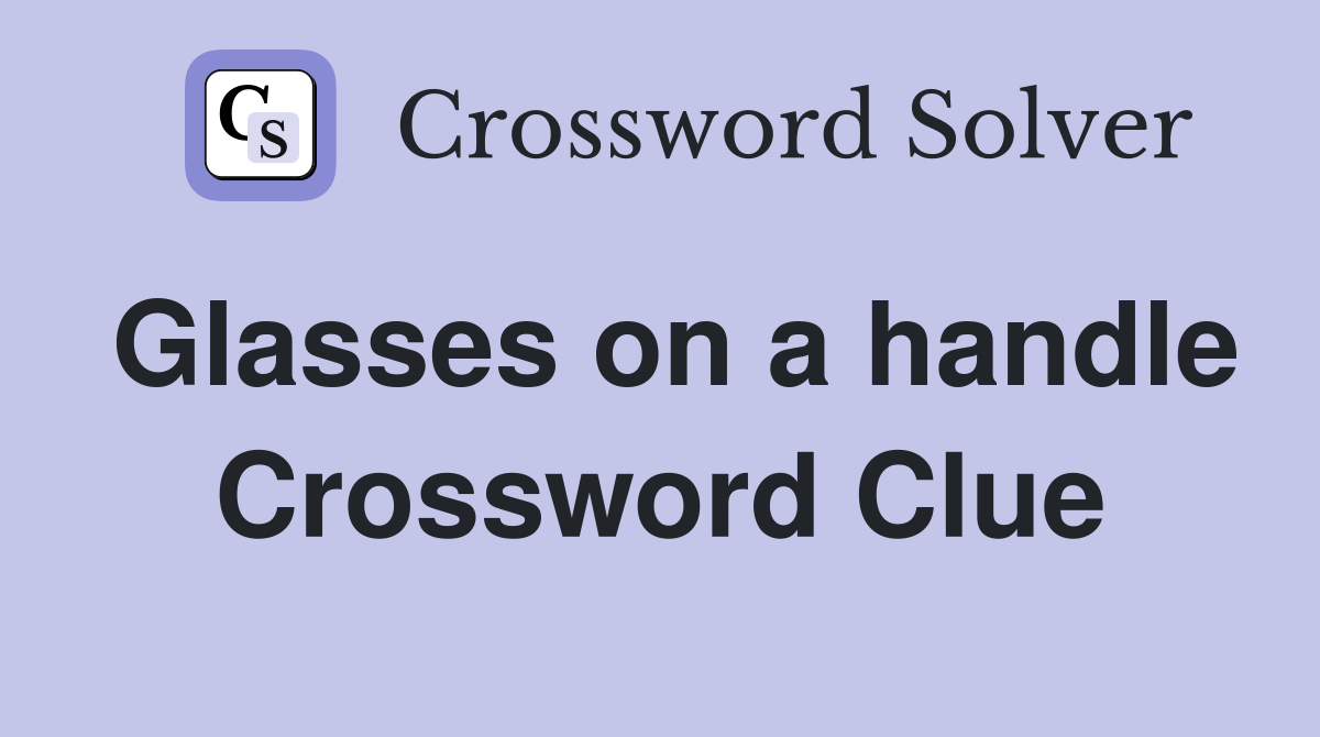 Glasses on a handle Crossword Clue