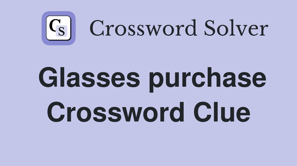 Glasses purchase Crossword Clue