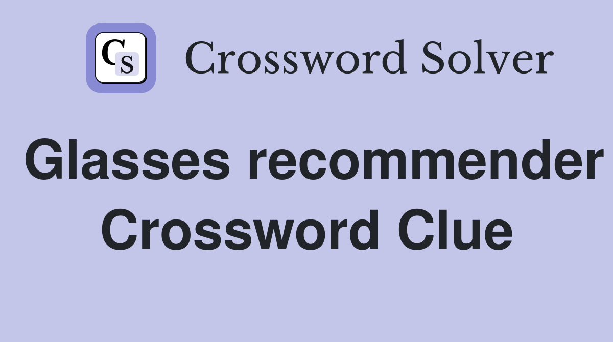 Glasses recommender Crossword Clue