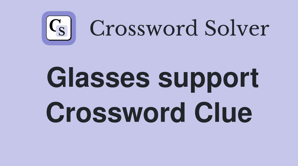 Glasses support Crossword Clue