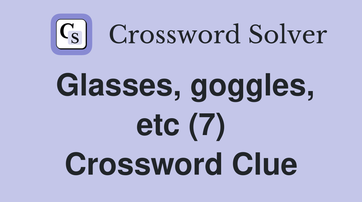 Glasses, goggles, etc (7) Crossword Clue