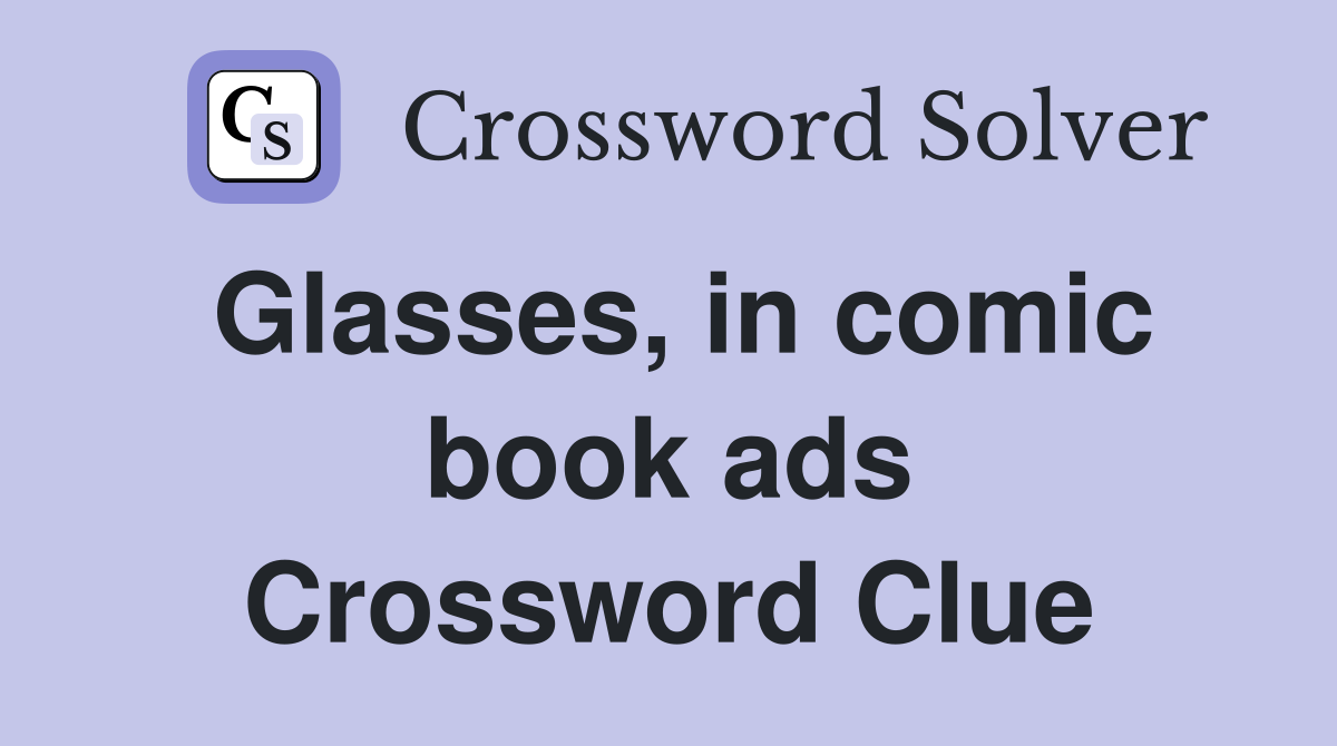 Glasses, in comic book ads Crossword Clue
