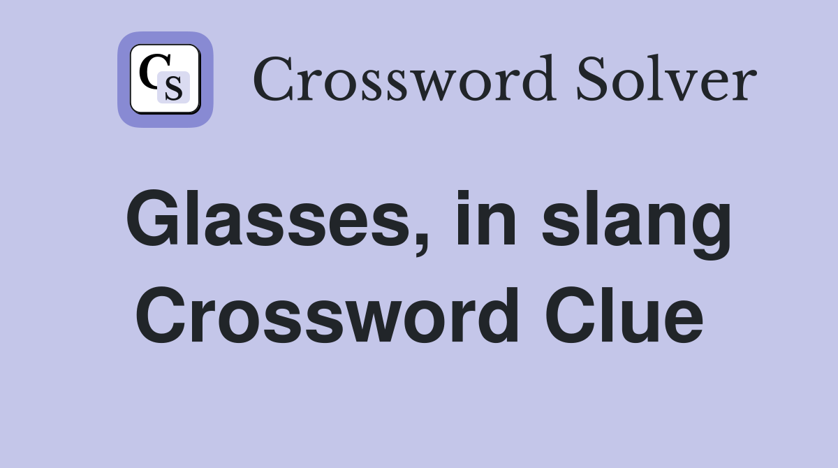Glasses, in slang Crossword Clue