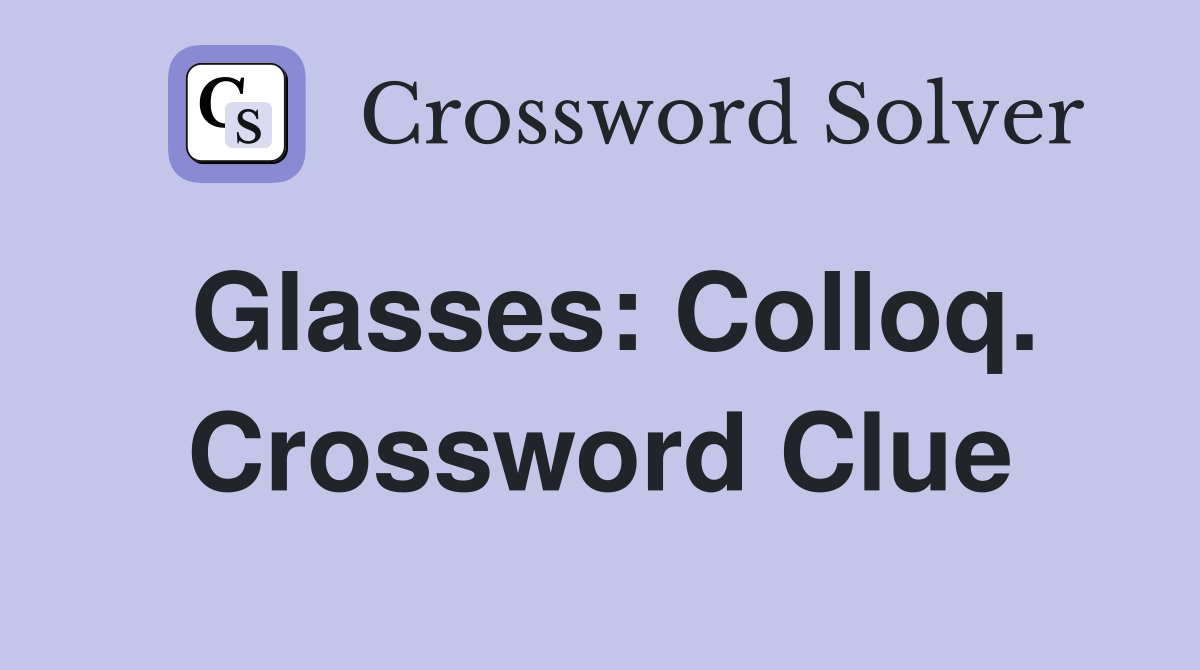 Glasses: Colloq. Crossword Clue
