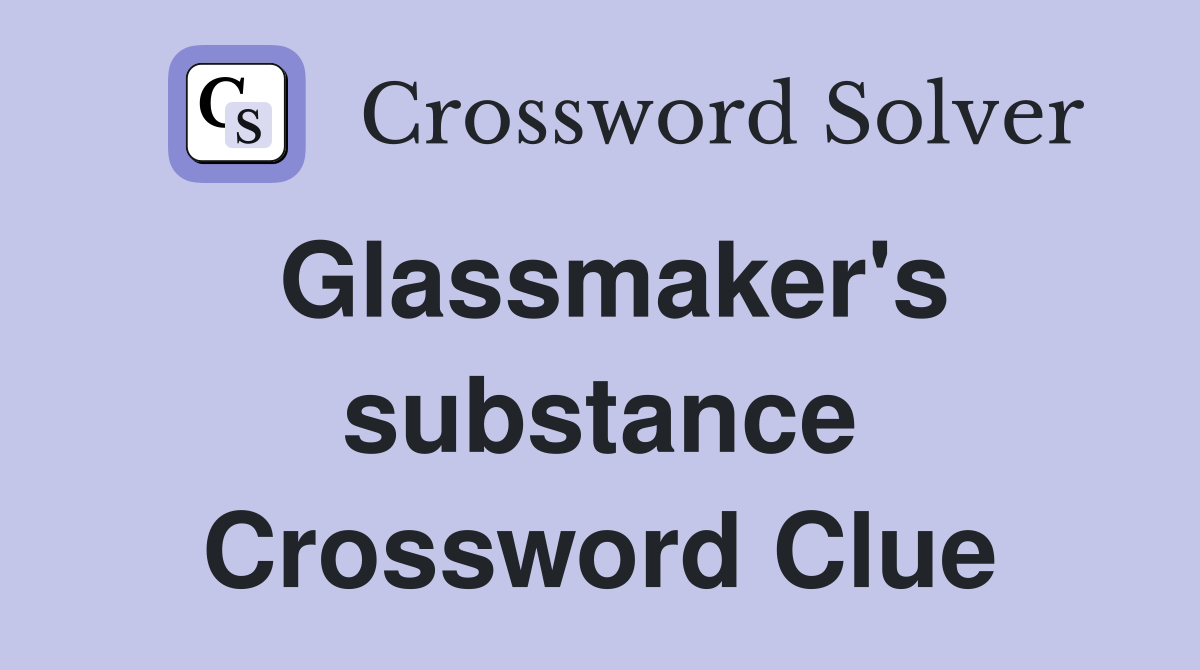 Glassmaker's substance Crossword Clue