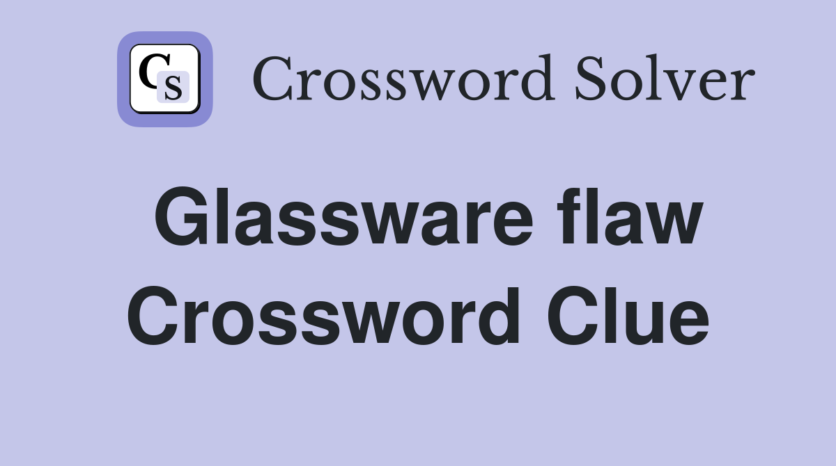 Glassware flaw Crossword Clue