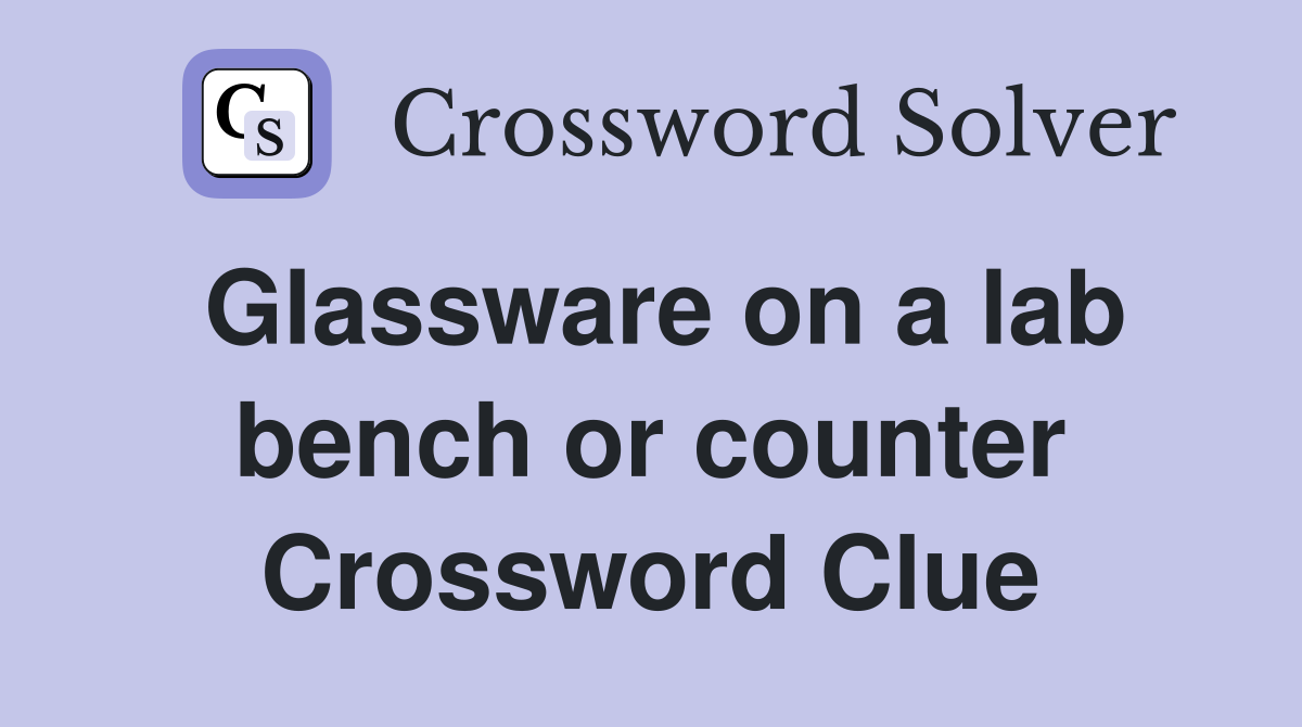 Glassware on a lab bench or counter Crossword Clue