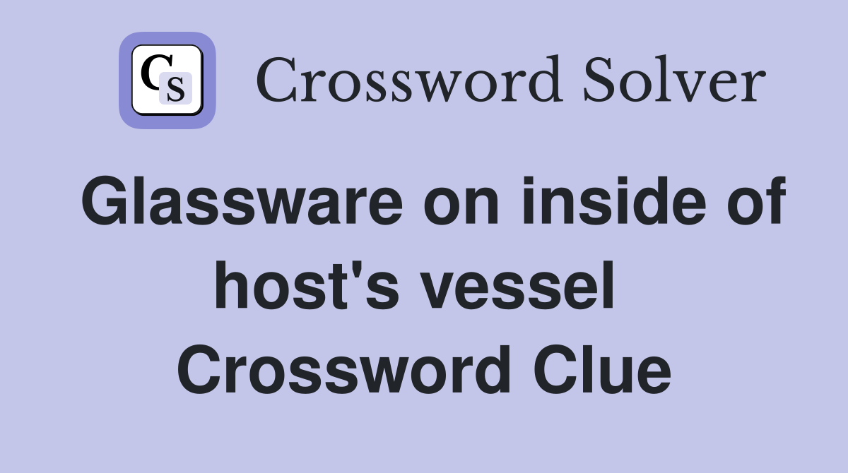 Glassware on inside of host's vessel  Crossword Clue
