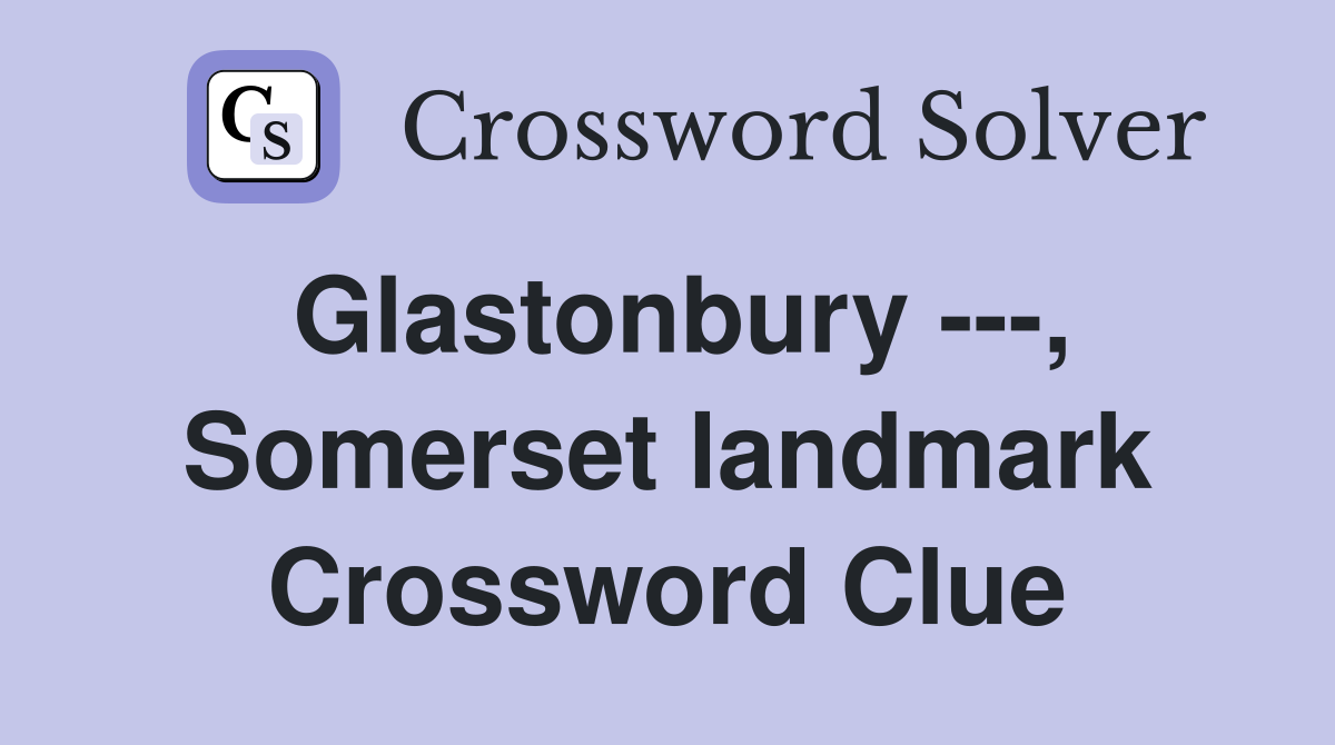 Glastonbury ---, Somerset landmark Crossword Clue